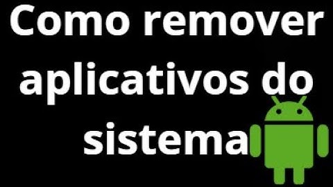 Como Remover Aplicativos do Sistema em Qualquer Android sem Root