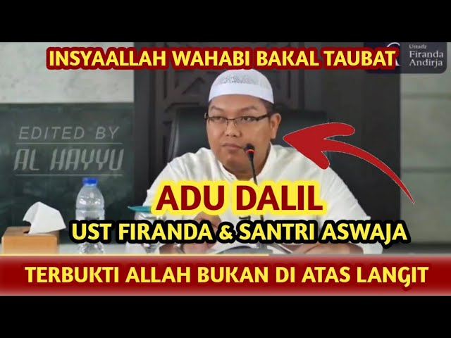 ADU DALIL UST FIRANDA & SANTRI ASWAJA - INSYAALLAH WAHABI BAKAL TAUBAT - ALLAH BUKAN DI ATAS LANGIT class=