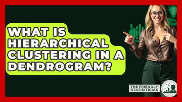 What Is Hierarchical Clustering In A Dendrogram? - The Friendly Statistician