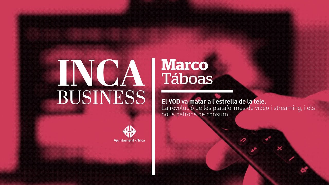 Conferència IncaBusiness | Marco Táboas | El VOD va matar a l'estrella de la tele
