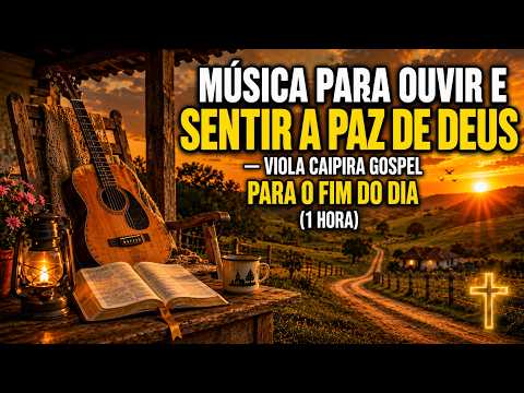 🎵 Música Para Ouvir e Sentir a Paz de Deus — Viola Caipira Gospel Para o Fim do Dia (1 Hora)