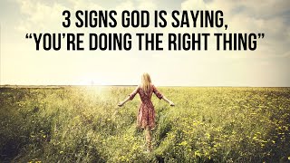 God Is Saying You’re Doİng the Right Thing If . . .