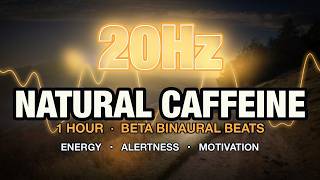 Morning Energy Natural Caffeine 20Hz Beta Binaural Beats Energy Focus Music 1 Hour