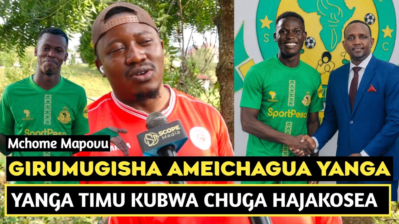 MCHOME MAPOVU AFUNGUKA GIRUMUGISHA AMESAJILIWA YANGA/CHUGA AMECHAGUA MAKOMBE/USAJILI WA YANGA BALAA