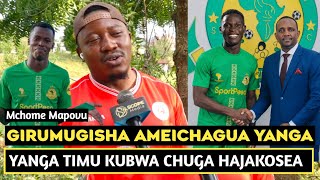 MCHOME MAPOVU AFUNGUKA GIRUMUGISHA AMESAJILIWA YANGA/CHUGA AMECHAGUA MAKOMBE/USAJILI WA YANGA BALAA