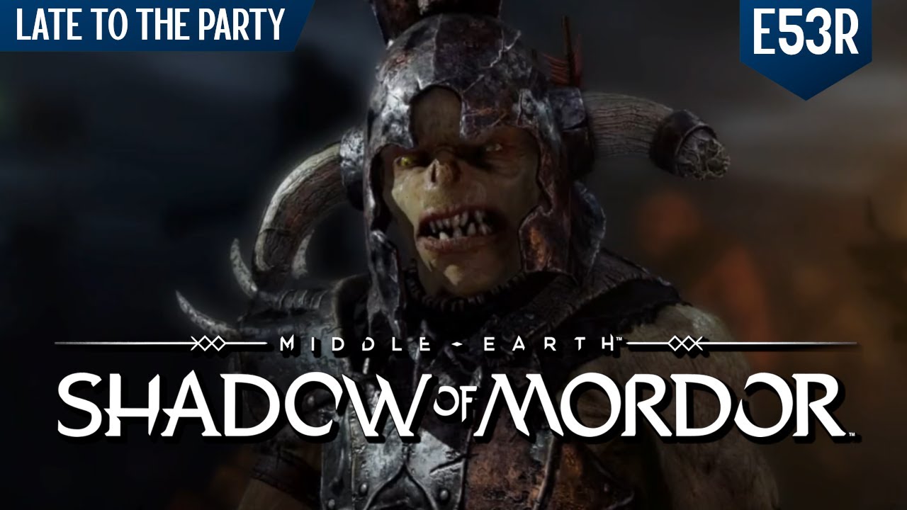 Rage to Riches... in Shadow of Mordor | [Late to the Party E53R]