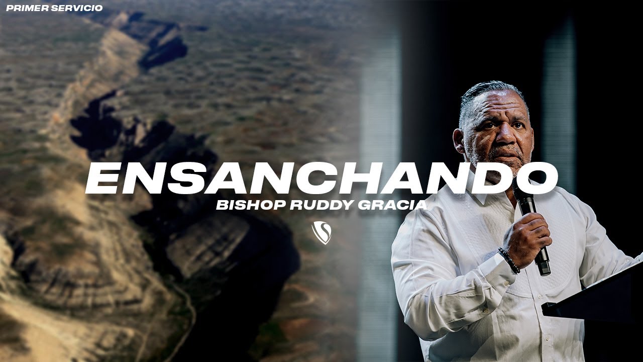 Ensanchando | Primer Servicio con Bishop Ruddy Gracia - YouTube