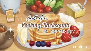 Cooking Backsound no Copyright || Food Vlog Aesthetic Music～♪♬