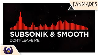 [Dancefloor DnB] - Subsonik & Smooth - Don't Leave Me