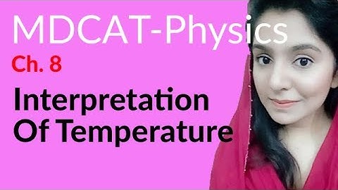 MDCAT Physics Lecture Series, Ch 8, Interpretation of Temperature, Physics MDCAT Entry Test