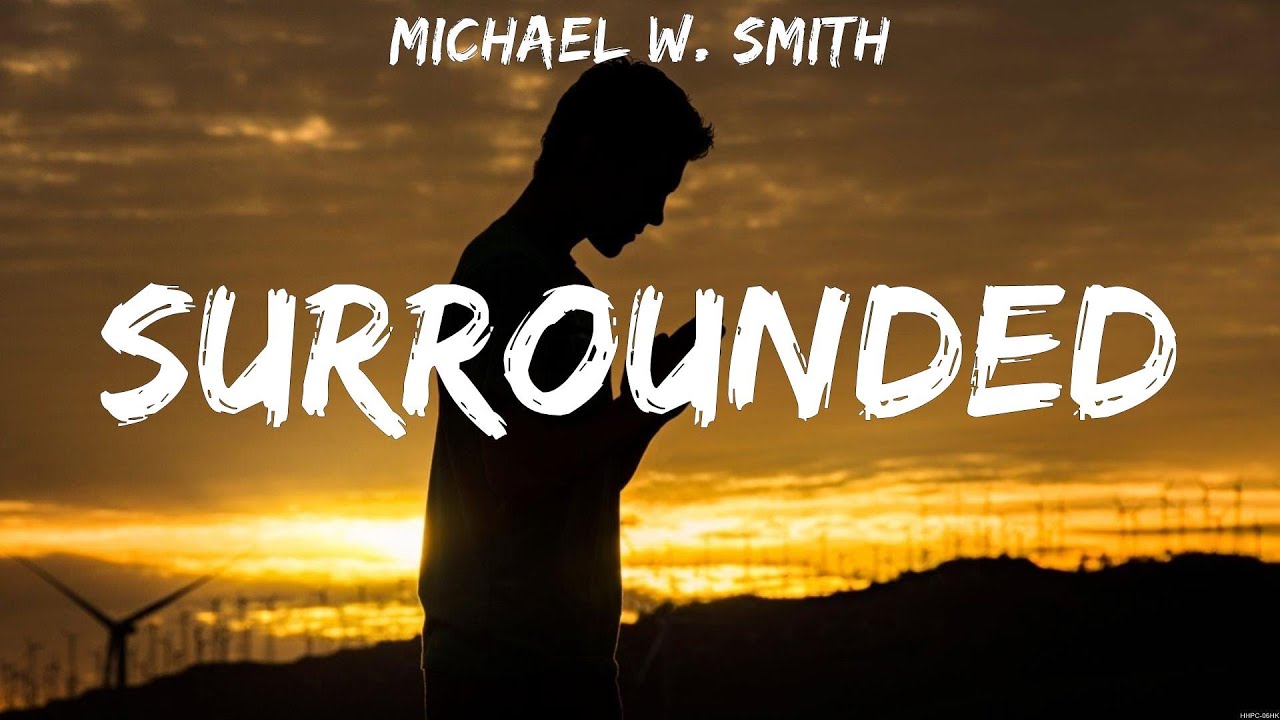 Michael W. Smith - Surrounded (Lyrics) Hillsong Worship, Michael W. Smith