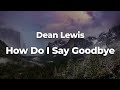 Dean Lewis - How Do I Say Goodbye (Letra/Lyrics) | Official Music Video