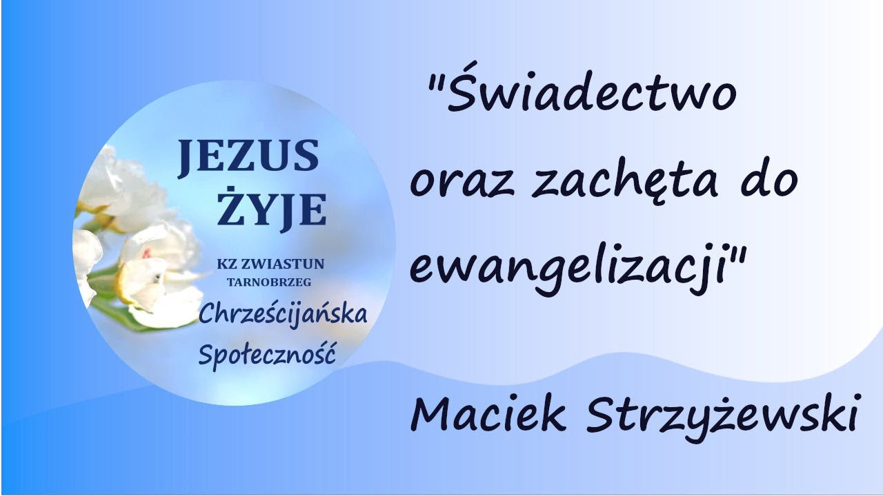 Maciej Strzyżewski - Świadectwo oraz zachęta do ewangelizacji.