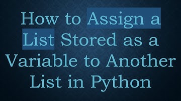 How to Assign a List Stored as a Variable to Another List in Python