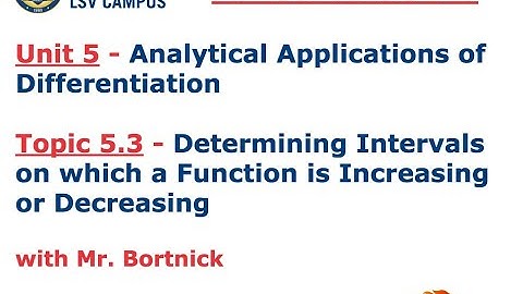AP Calculus AB - 5.3 Determining Intervals on which a Function is Increasing or Decreasing