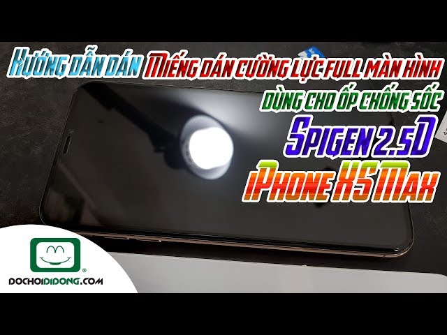 Hướng dẫn dán miếng dán cường lực full màn hình iPhone XS Max Spigen 2.5D dùng cho ốp chống sốc