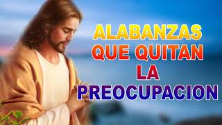 Alabanzas Que Quitan La Preocupación - Hermosa Música católica Adoración y Alabanza