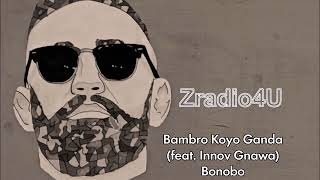 Bonobo - Bambro Koyo Ganda (feat. Innov Gnawa)