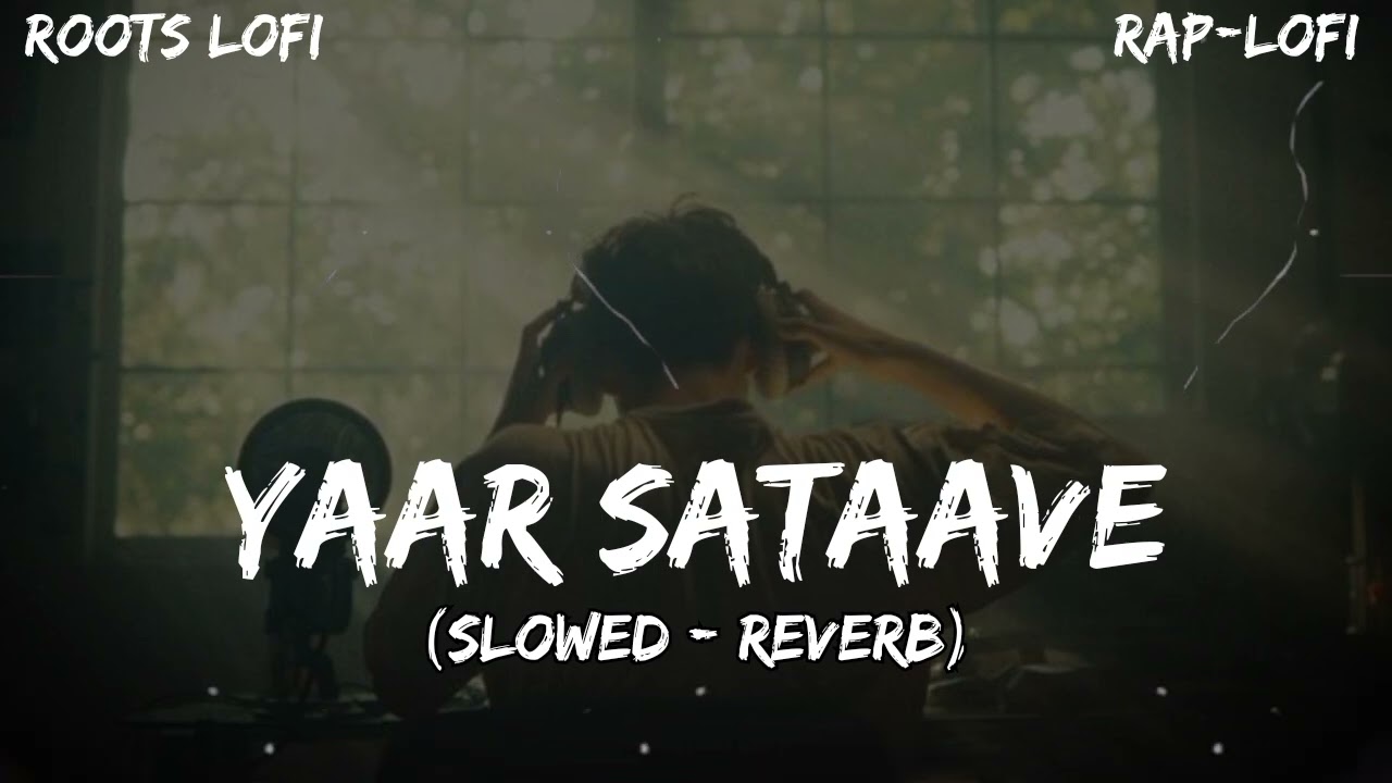 Yaar Sataave || Rap-LoFi || Slowed - Reverb LoFi Song || @Roots-M4 