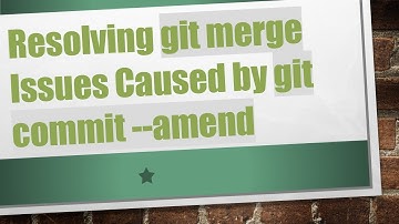 Resolving git merge Issues Caused by git commit --amend
