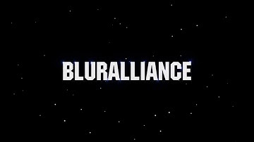 Intro // Blur Alliance // Too Lazy to add Alpha