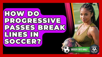 How Do Progressive Passes Break Lines In Soccer? - Soccer Stats Vault