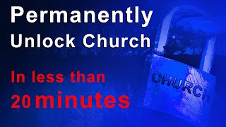 Unlock the church permanently in less than 20 minutes.