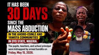 IT HAS BEEN 30 YESTERDAY, 31st DAY TODAY, SINCE THE MASS ABDUCTIONIN THE AHORO-ESINLE AND YAWOTA