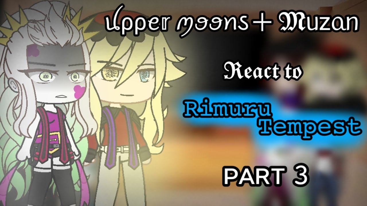 Upper Moons + Muzan react to Rimuru Tempest •Part 3/3•