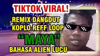 🔥 VIRAL LAGU #TIKTOK DIR DUR DAENG MUCHSIN ALATAS 'MAYA' DANGDUT BAHASA ALIEN (KOPLO REFF LOOP) 🔥