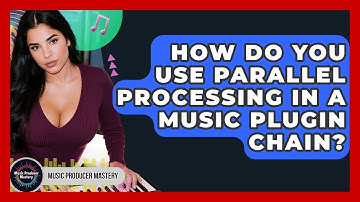 How Do You Use Parallel Processing In A Music Plugin Chain? - Music Producer Mastery