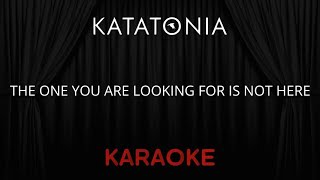 Katatonia - The One You Are Looking For Is Not Here [Karaoke] (Instrumental Lyrics)