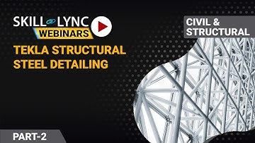 TEKLA Structural Steel Detailing (Part - 2) | Skill-Lync | Workshop