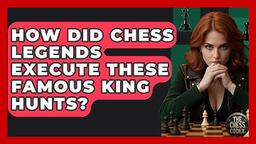 How Did Chess Legends Execute These Famous King Hunts? - The Chess Codex