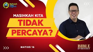 Masihkah Kita Tidak Percaya? (Matius 16) - Petrus Kwik  |  BIBLE EVERY DAY