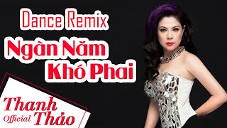 Dance Remix Ngàn Năm Khó Phai - Thanh Thảo || Album 2010