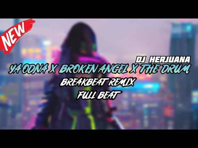 DJ YA ODNA X BROKEN ANGEL X THE DRUM BREAKBEAT REMIX FULL MELODY TERBARU 2024 class=