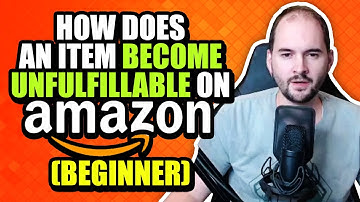 How Does an Item Become Unfulfillable on Amazon (Beginner)