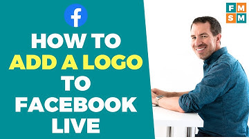 How To Add A Logo To Facebook Live Five Minute Social Media