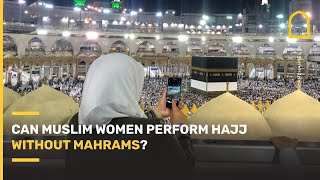 Can Muslim women perform Hajj without mahrams? | Islam Channel