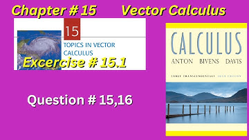 CH#15 | Vector Calculus Exercise 15.1 question no 15,16 | Howard Anton 10th edition |