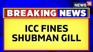 Shubman Gill Latest News Icc Fines Shubman Gill 115% Match Fee For Criticising Umpire Publically