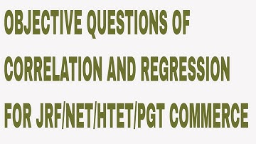 OBJECTIVE QUESTIONS OF CORRELATION AND REGRESSION FOR JRF/NET/HTET/PGT COMMERCE