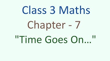 Class - 3 Maths Chapter - 7 Time Goes on (part 7) cbse ncert english medium