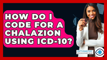 How Do I Code For A Chalazion Using ICD-10? - Optometry Knowledge Base