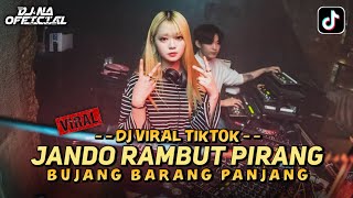 DJ VIRAL TIKTOK ‼️ JANDO RAMBUT PIRANG X BUJANG BARANG PANJANG (DJ NA )