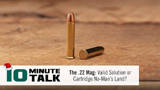 #10MinuteTalk  The .22 Mag: Valid Solution or Cartridge NoMan’s Land?