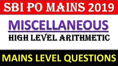 High Level Miscellaneous Arithmetic Questions For SBI PO MAINS 2019 || SBI PO MAINS 2019 QUANT