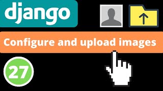 Configure and upload images | Django 4.0 | Django fundamentals - Part 27