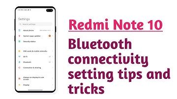 Redmi Note 10 , Bluetooth connectivity setting tips and tricks